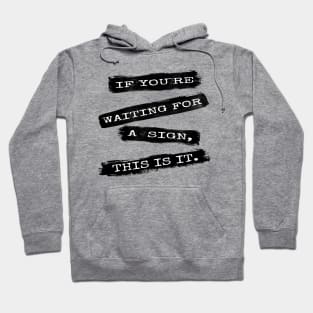 If you`re waiting for a sign... Hoodie